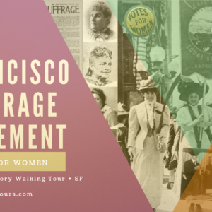 Graphic for a San Francisco Suffrage Movement walking tour featuring historical images of women and “Votes for Women” banners, with text reading “San Francisco Suffrage Movement” and “Women’s History Walking Tour.”