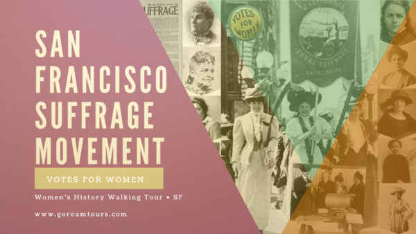 Graphic for a San Francisco Suffrage Movement walking tour featuring historical images of women and “Votes for Women” banners, with text reading “San Francisco Suffrage Movement” and “Women’s History Walking Tour.”